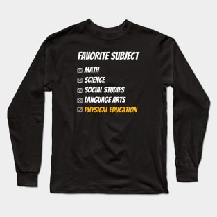 Favorite Subject Physical Education gym recess PE dodge ball GaGa ball Long Sleeve T-Shirt